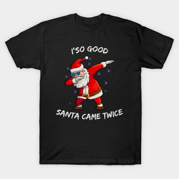 I'm so good Santa came TWICE Funny Dabbing Santa T-Shirt by medrik